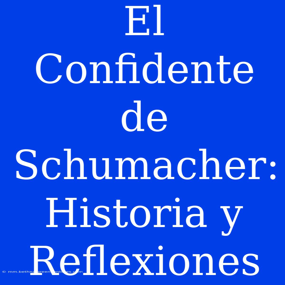 El Confidente De Schumacher: Historia Y Reflexiones