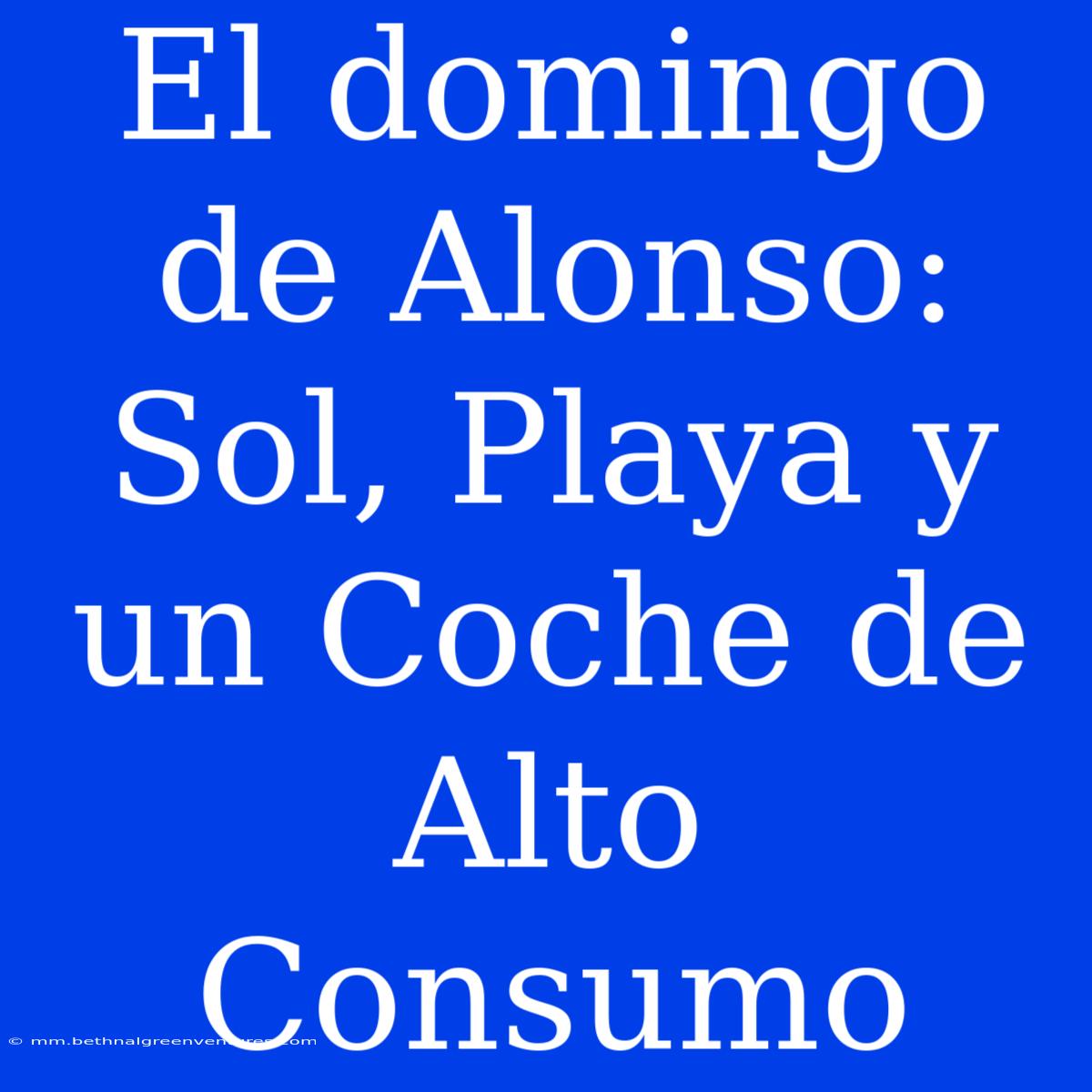 El Domingo De Alonso: Sol, Playa Y Un Coche De Alto Consumo