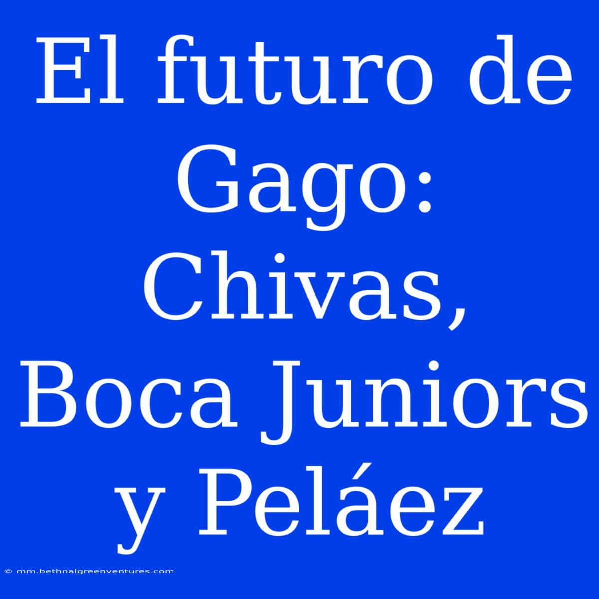 El Futuro De Gago: Chivas, Boca Juniors Y Peláez