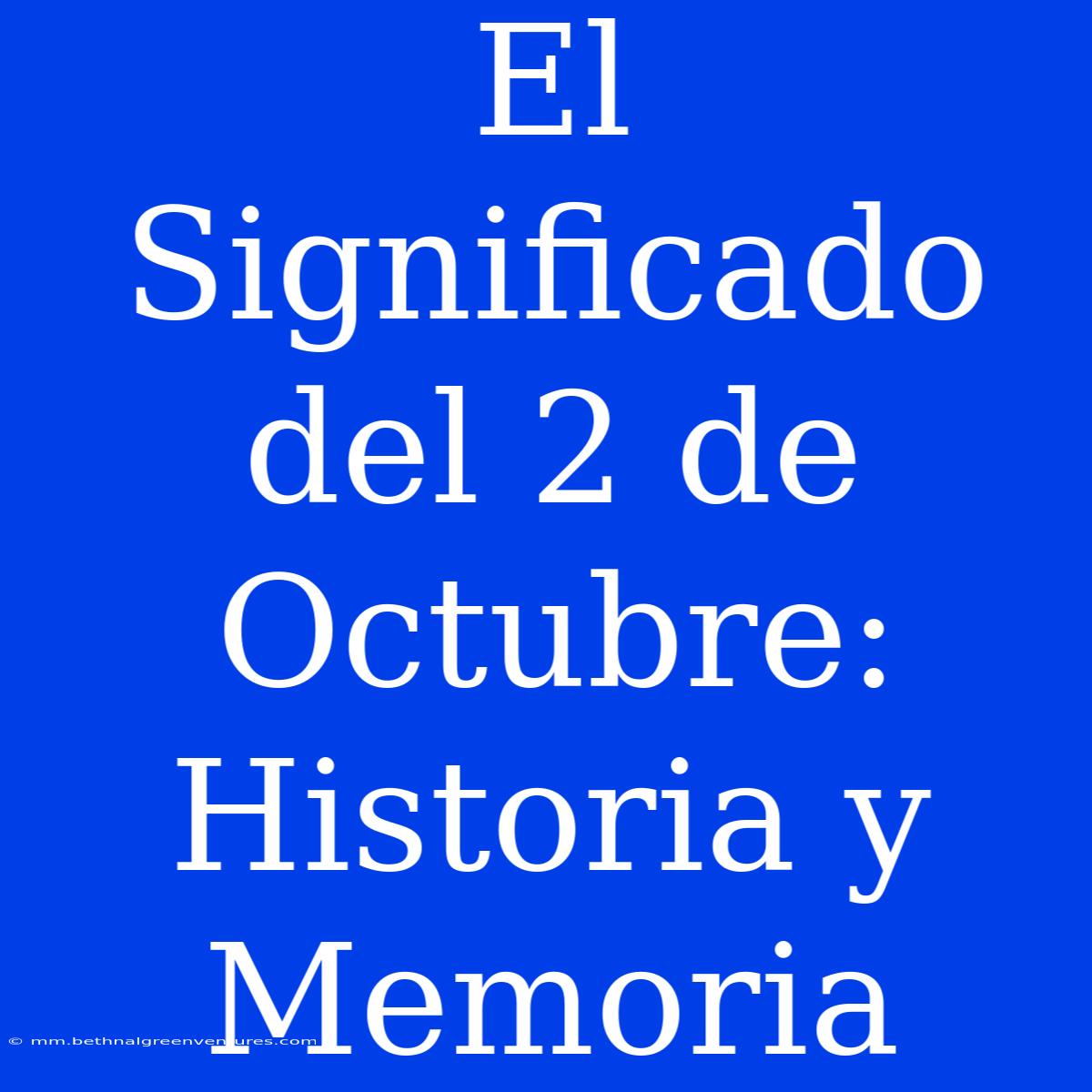 El Significado Del 2 De Octubre: Historia Y Memoria