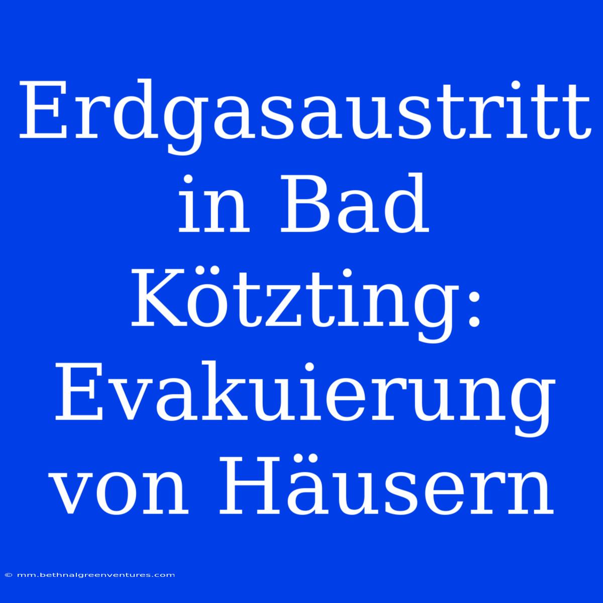 Erdgasaustritt In Bad Kötzting: Evakuierung Von Häusern