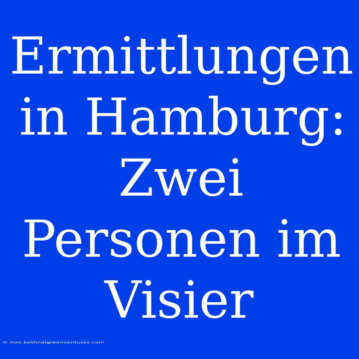 Ermittlungen In Hamburg: Zwei Personen Im Visier