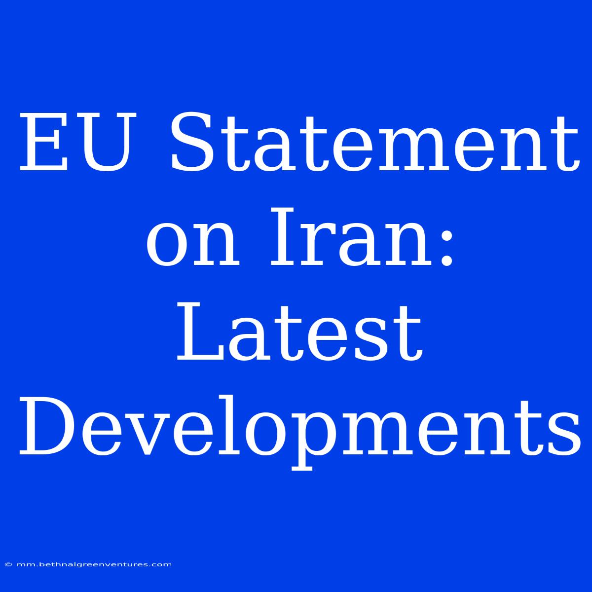 EU Statement On Iran: Latest Developments