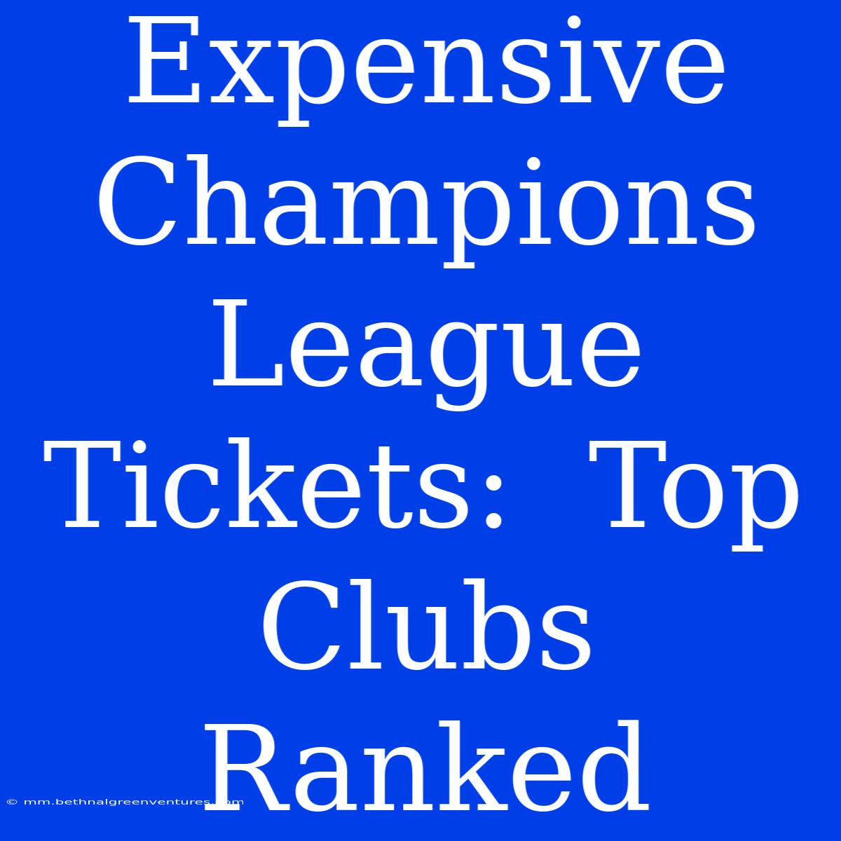 Expensive Champions League Tickets:  Top Clubs Ranked