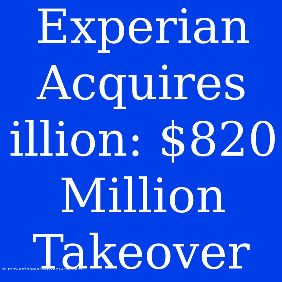 Experian Acquires Illion: $820 Million Takeover 