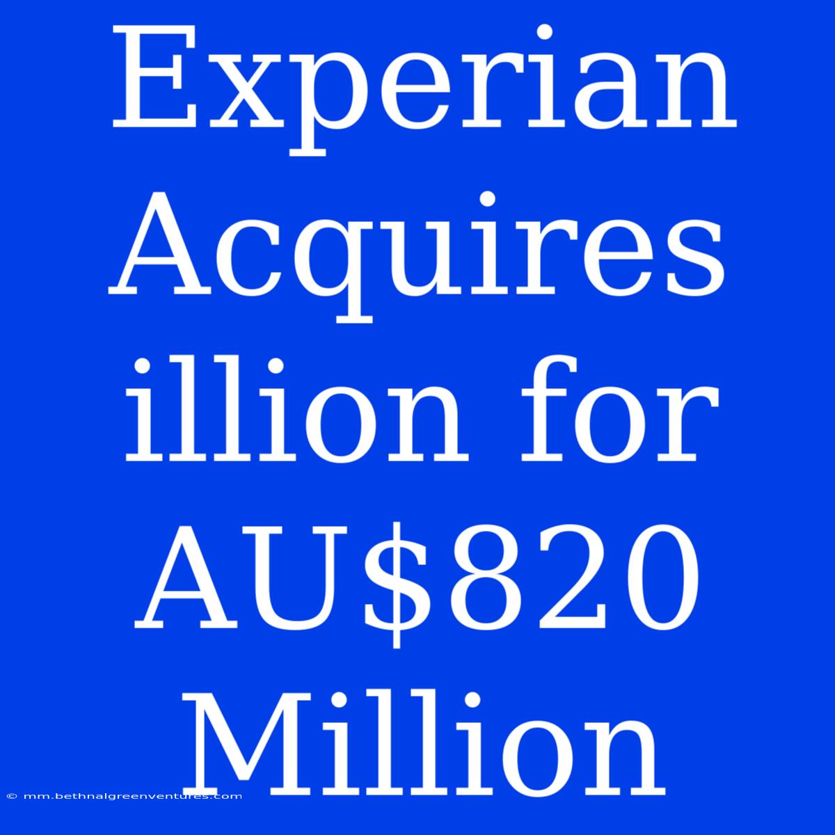 Experian Acquires Illion For AU$820 Million