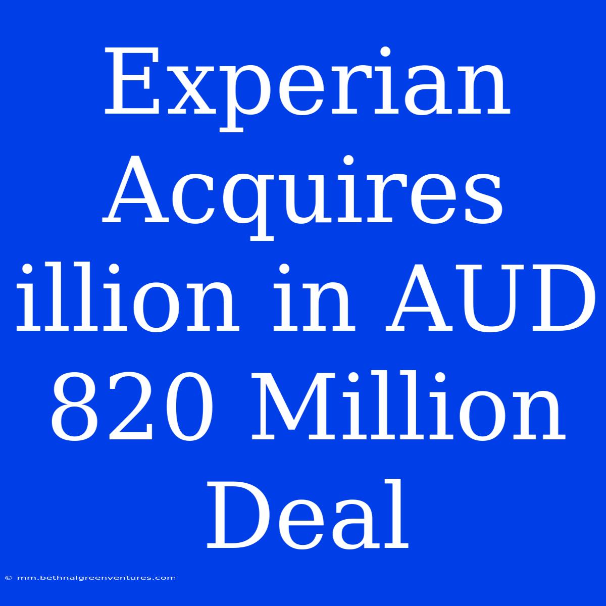 Experian Acquires Illion In AUD 820 Million Deal