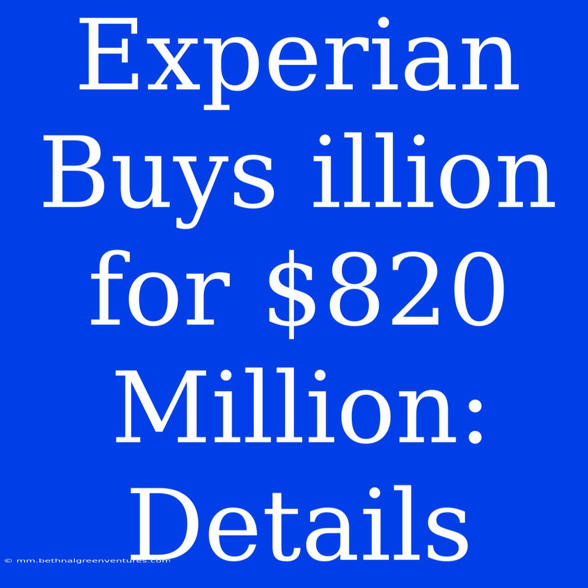 Experian Buys Illion For $820 Million: Details