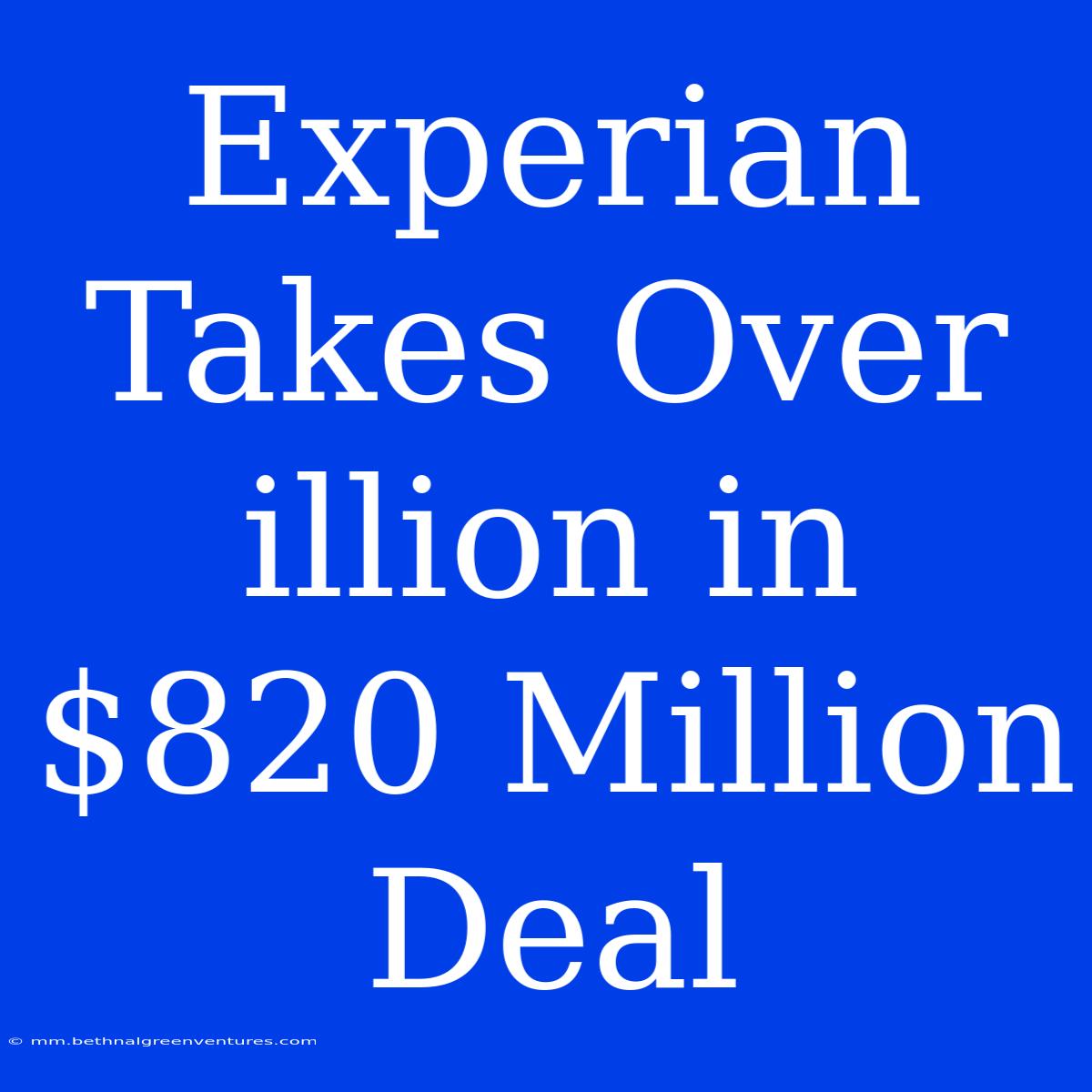 Experian Takes Over Illion In $820 Million Deal