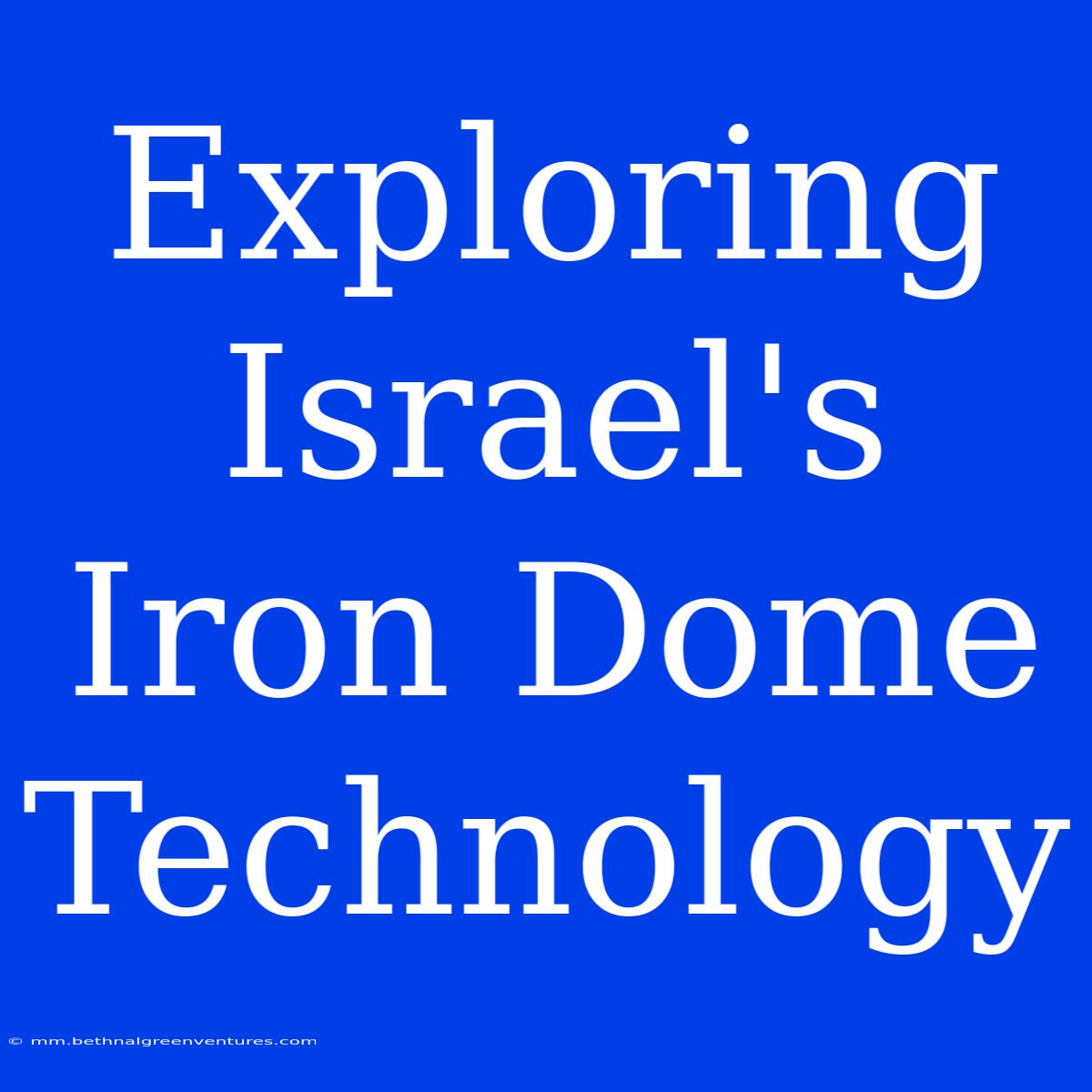 Exploring Israel's Iron Dome Technology