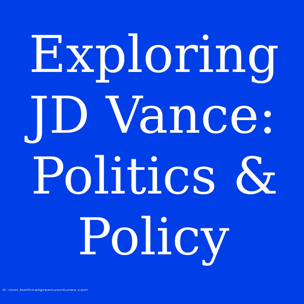 Exploring JD Vance: Politics & Policy