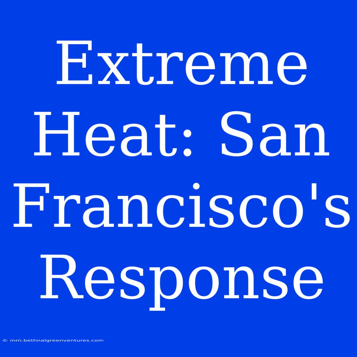 Extreme Heat: San Francisco's Response