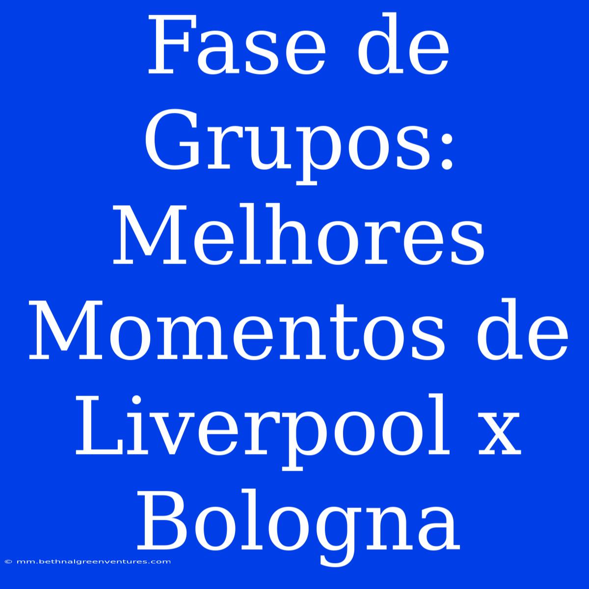 Fase De Grupos: Melhores Momentos De Liverpool X Bologna