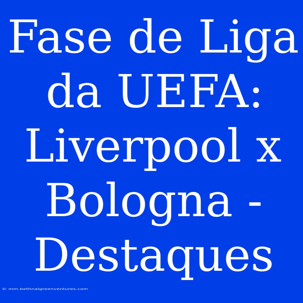 Fase De Liga Da UEFA: Liverpool X Bologna - Destaques 