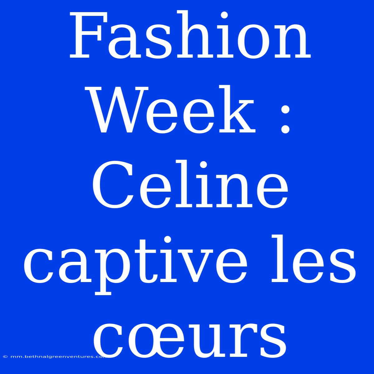 Fashion Week : Celine Captive Les Cœurs