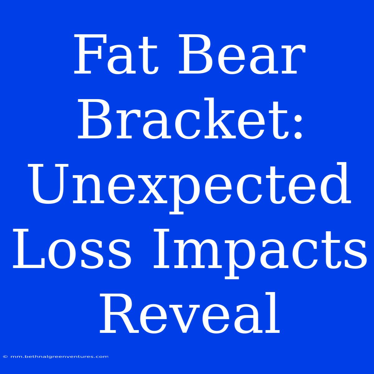 Fat Bear Bracket: Unexpected Loss Impacts Reveal 