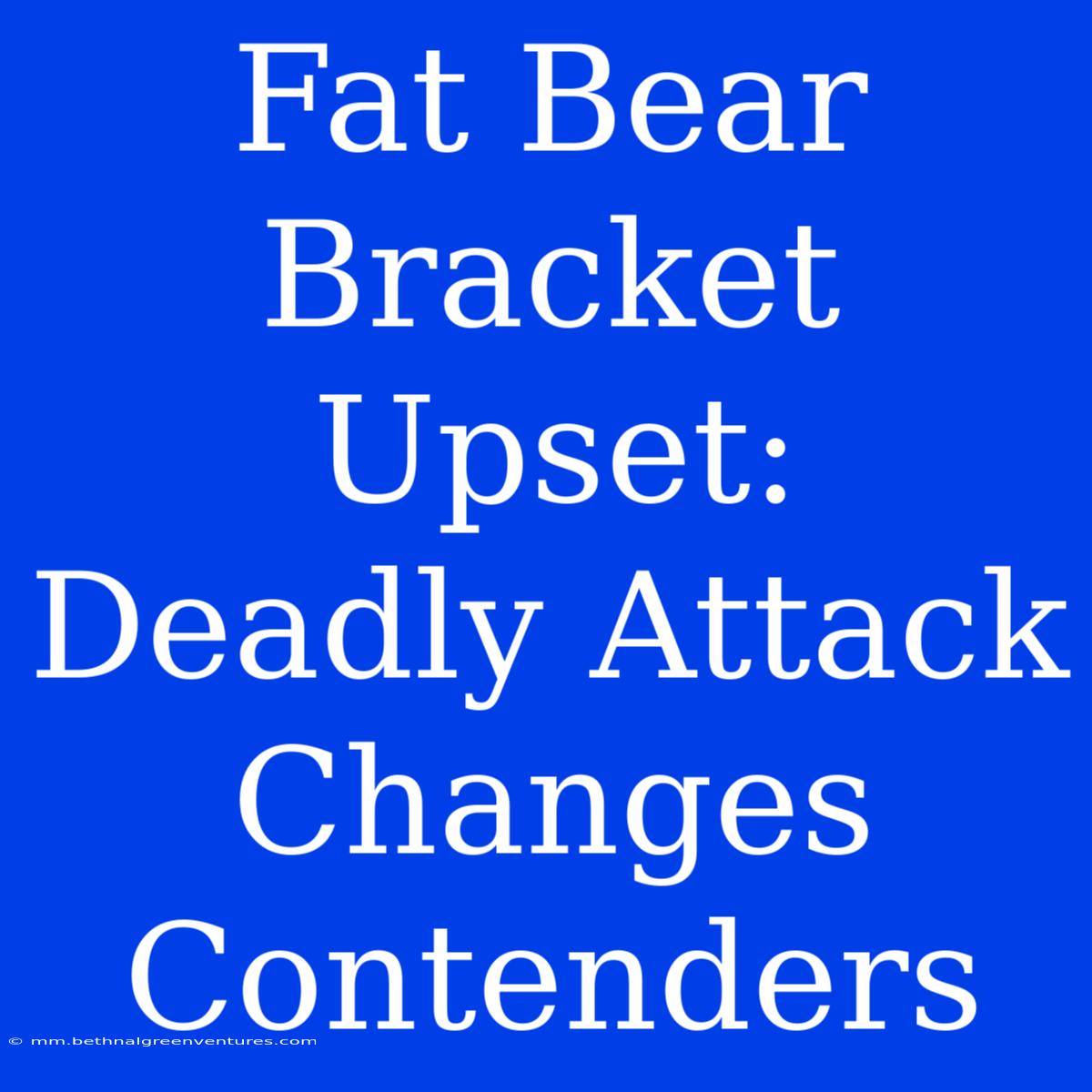 Fat Bear Bracket Upset: Deadly Attack Changes Contenders