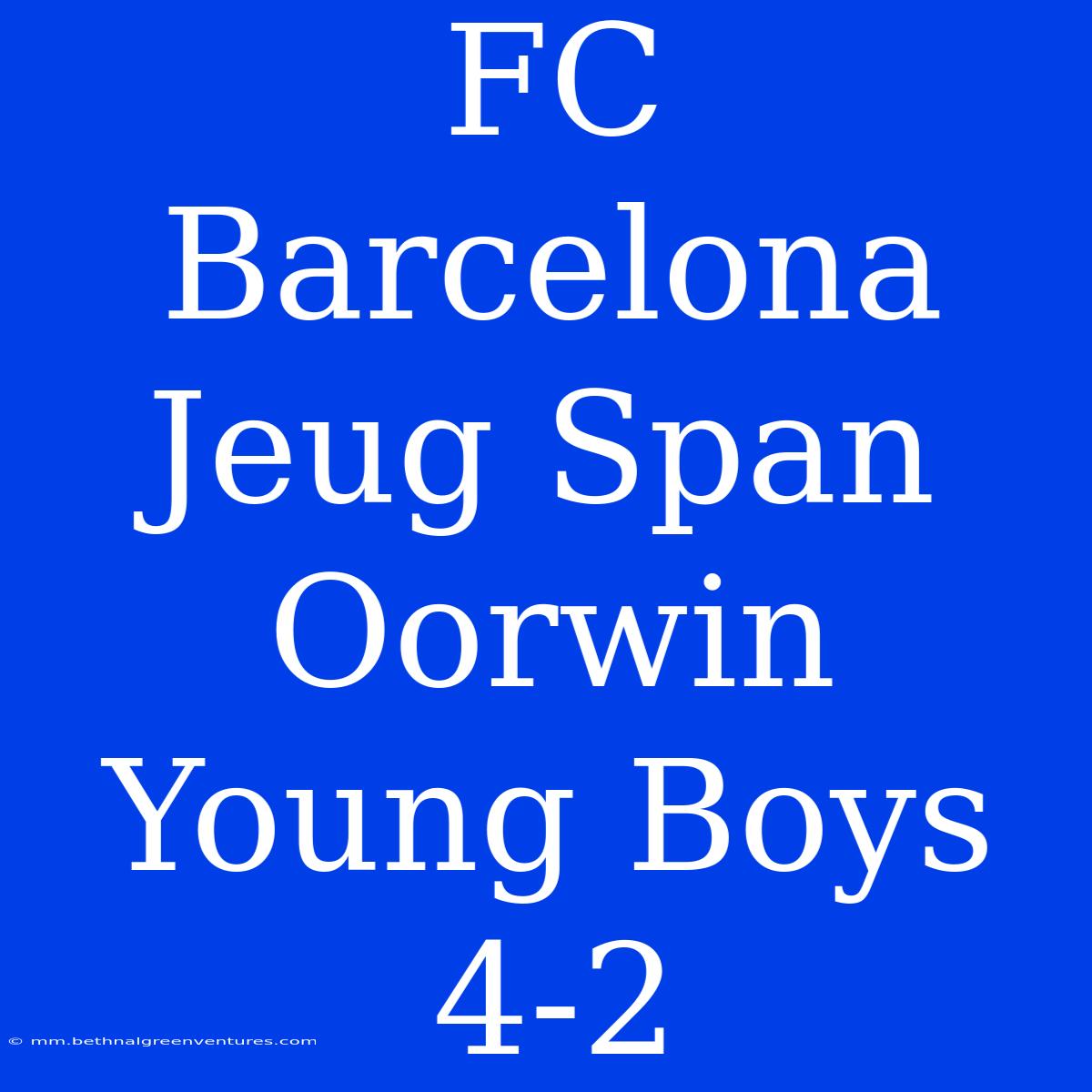 FC Barcelona Jeug Span Oorwin Young Boys 4-2