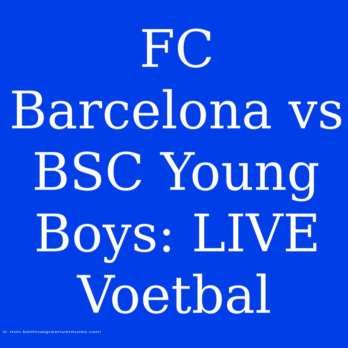 FC Barcelona Vs BSC Young Boys: LIVE Voetbal