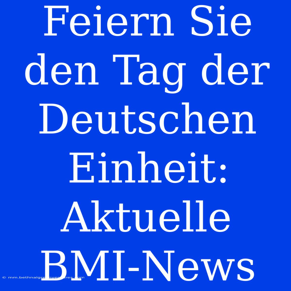 Feiern Sie Den Tag Der Deutschen Einheit: Aktuelle BMI-News