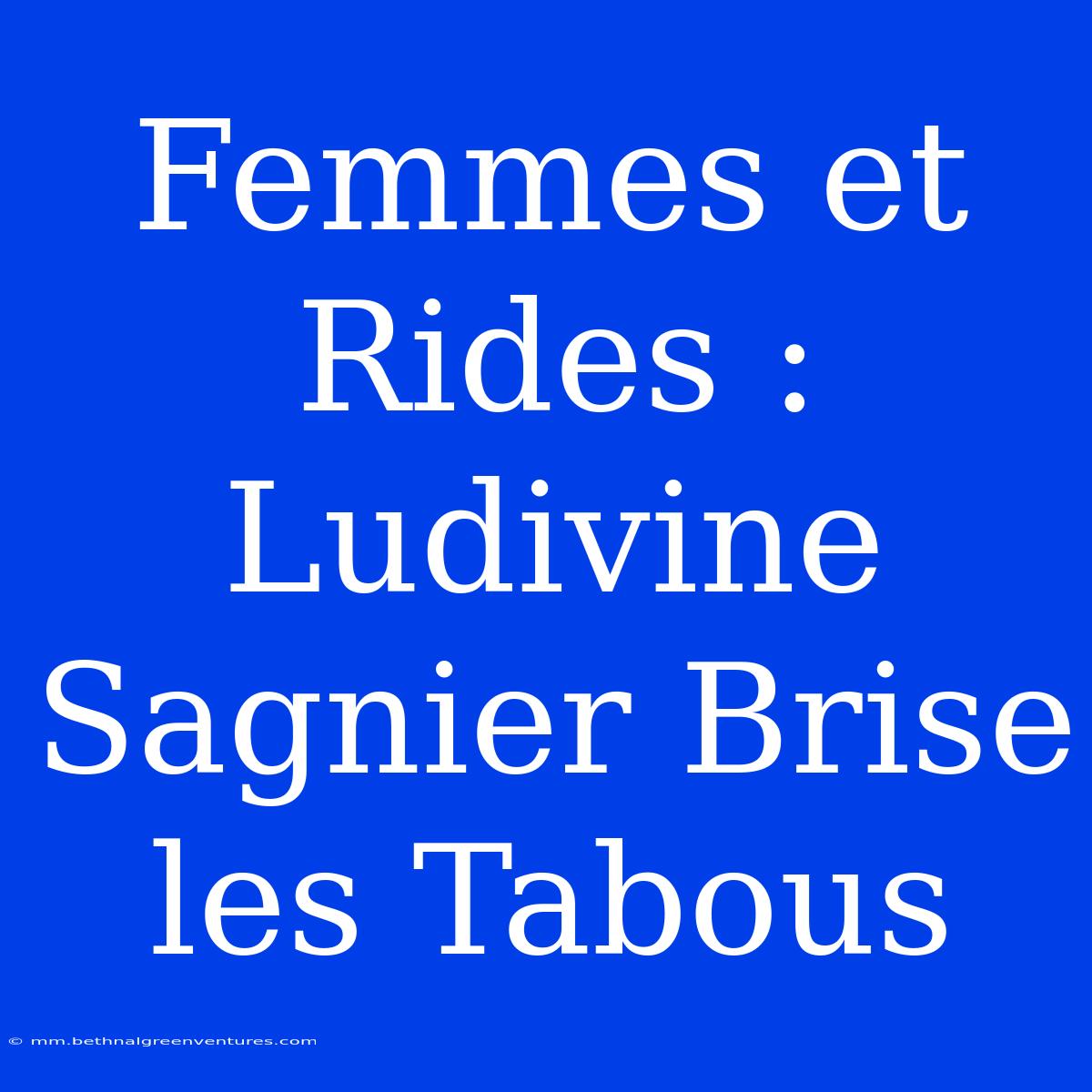 Femmes Et Rides : Ludivine Sagnier Brise Les Tabous 