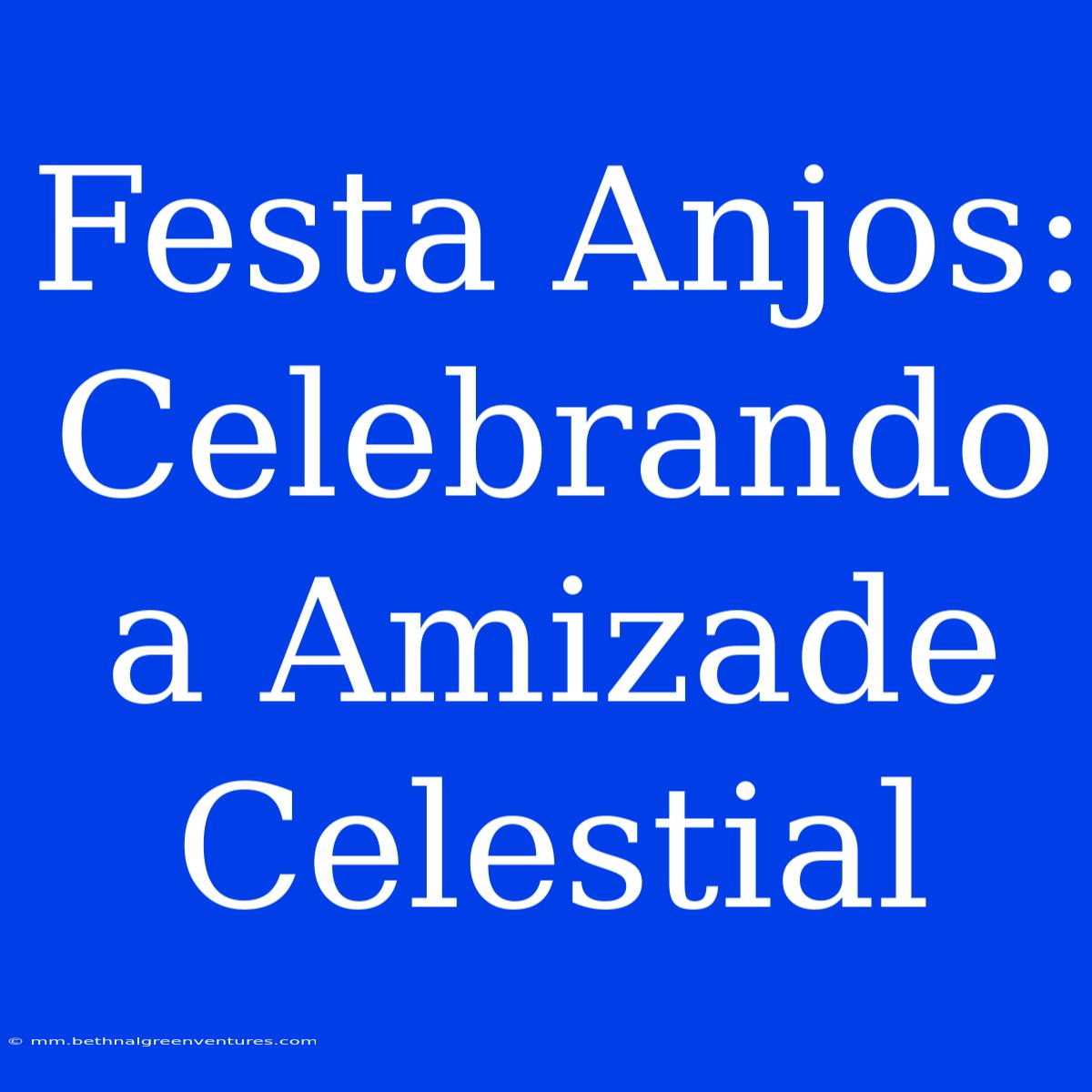 Festa Anjos: Celebrando A Amizade Celestial