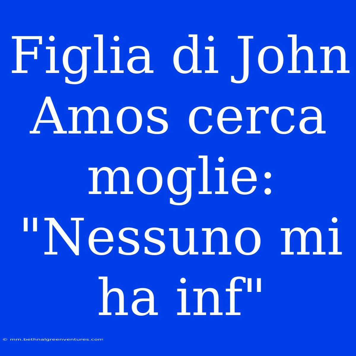 Figlia Di John Amos Cerca Moglie: 