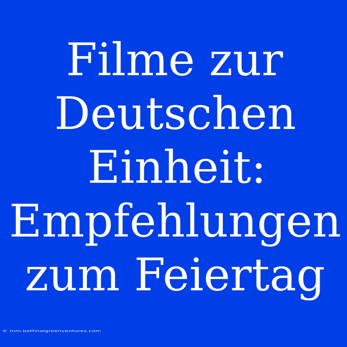 Filme Zur Deutschen Einheit: Empfehlungen Zum Feiertag