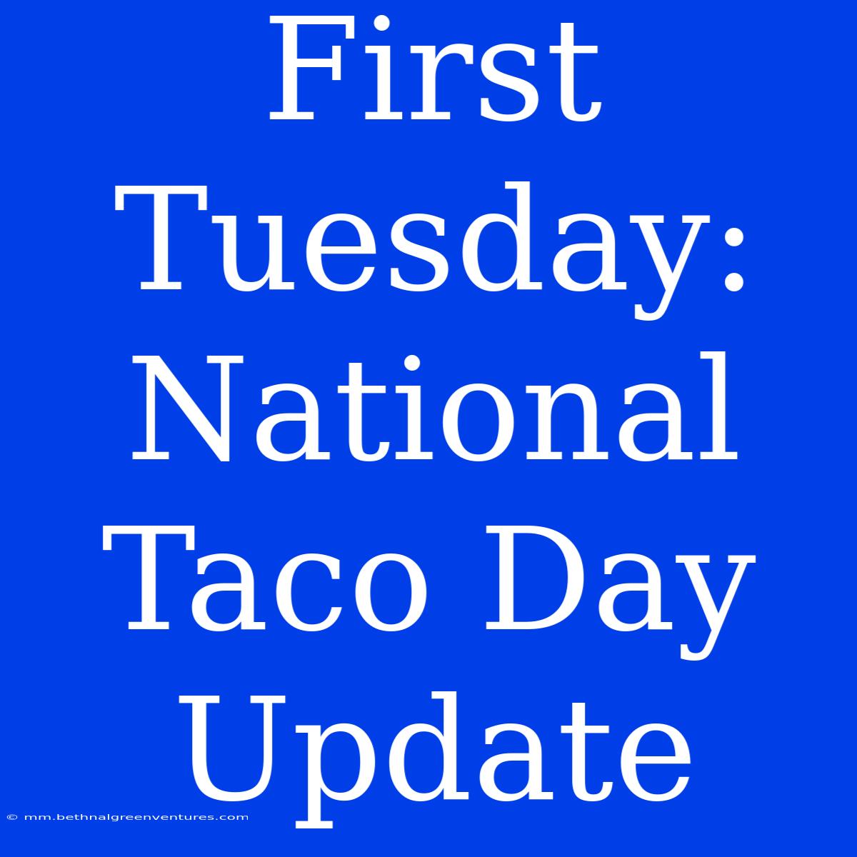 First Tuesday: National Taco Day Update