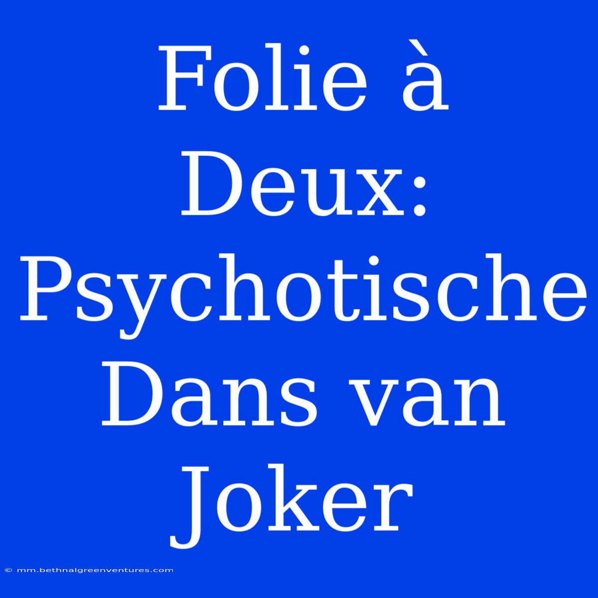 Folie À Deux: Psychotische Dans Van Joker