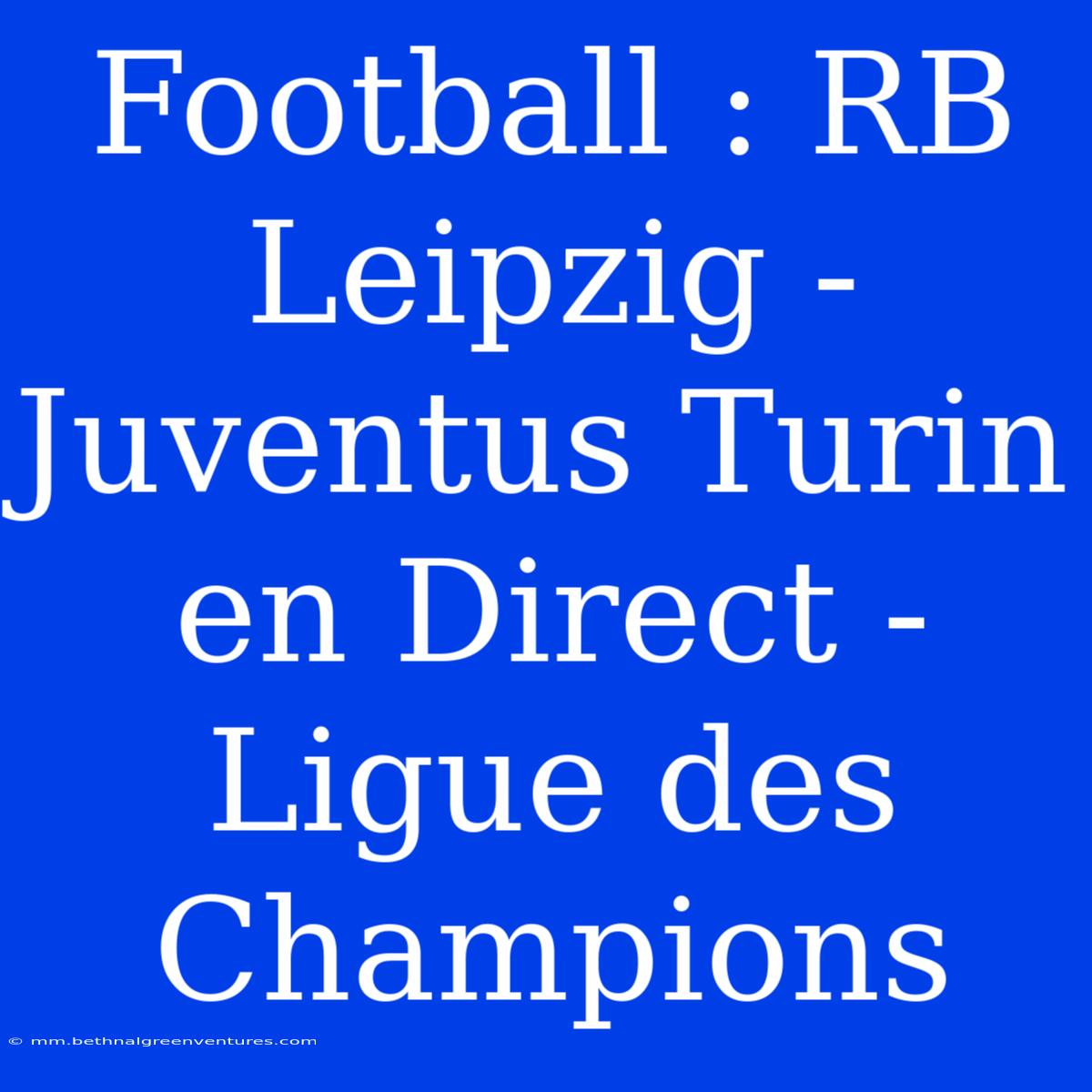 Football : RB Leipzig - Juventus Turin En Direct - Ligue Des Champions