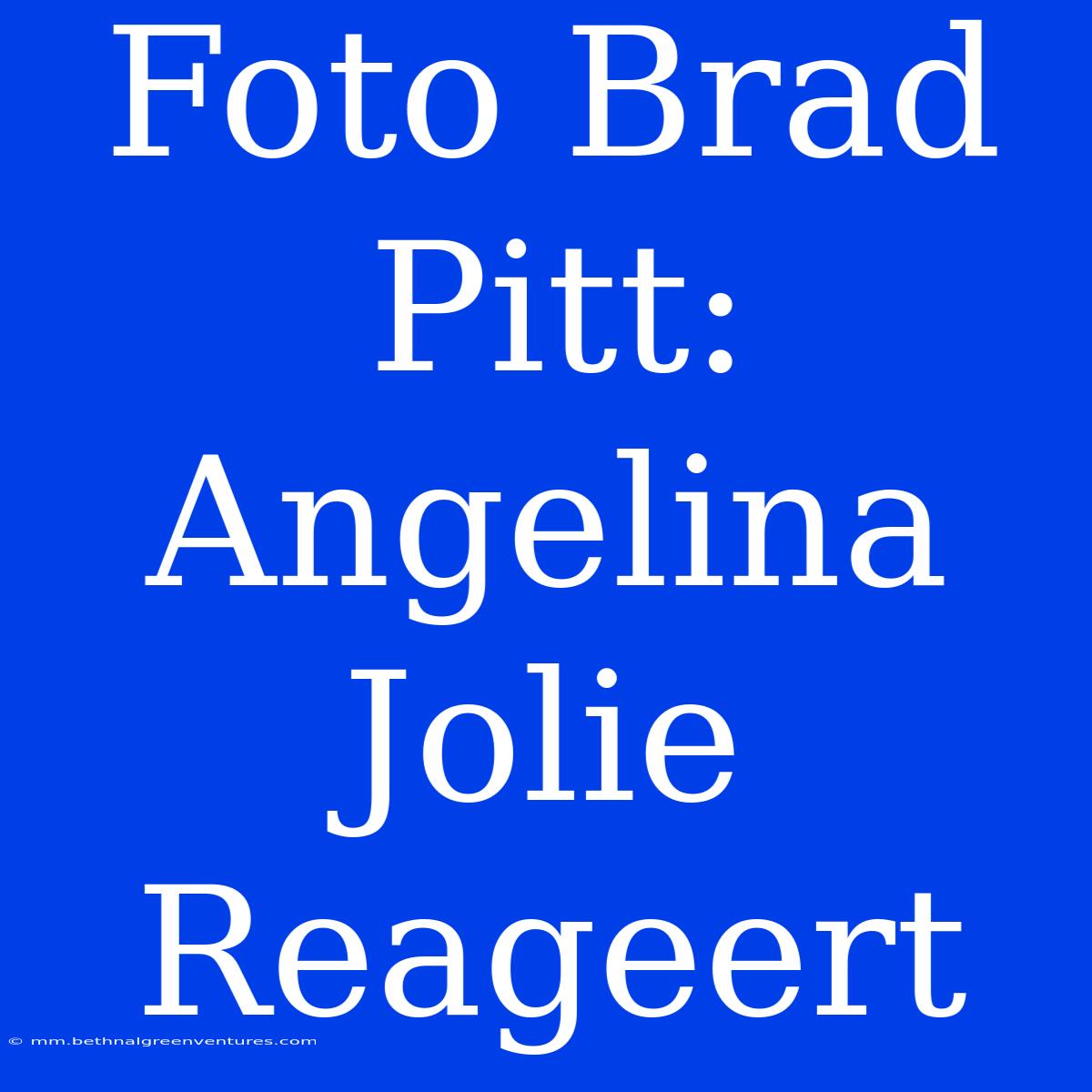 Foto Brad Pitt: Angelina Jolie Reageert 