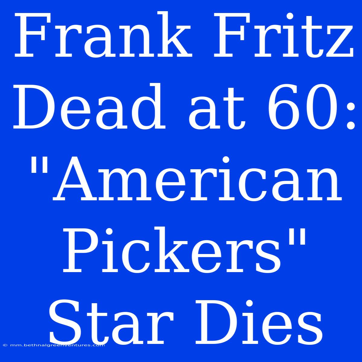 Frank Fritz Dead At 60: 