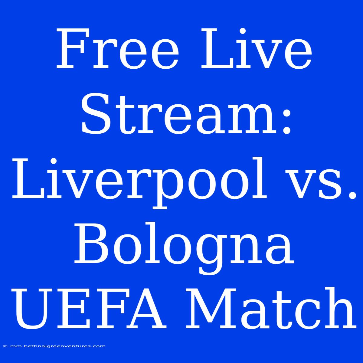 Free Live Stream: Liverpool Vs. Bologna UEFA Match