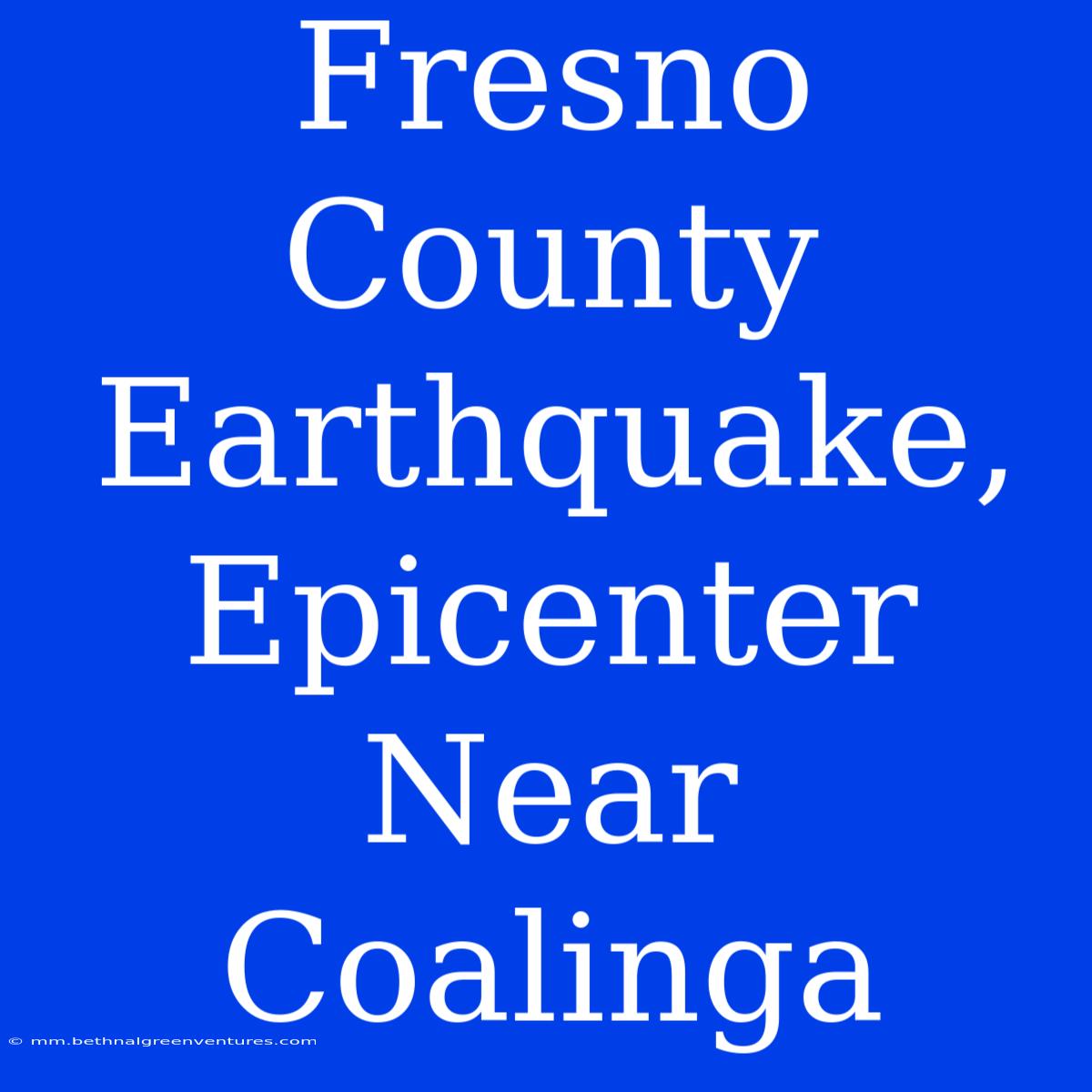 Fresno County Earthquake, Epicenter Near Coalinga