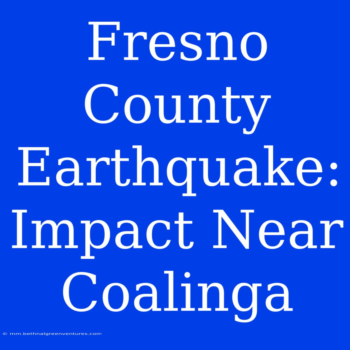 Fresno County Earthquake: Impact Near Coalinga 