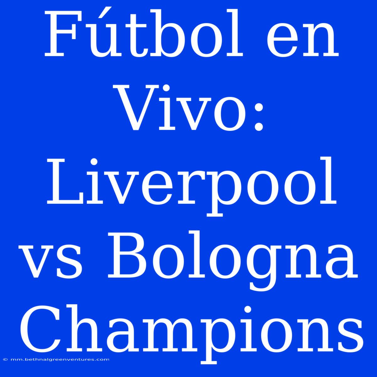 Fútbol En Vivo: Liverpool Vs Bologna Champions