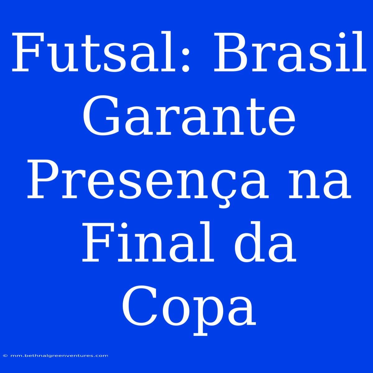 Futsal: Brasil Garante Presença Na Final Da Copa