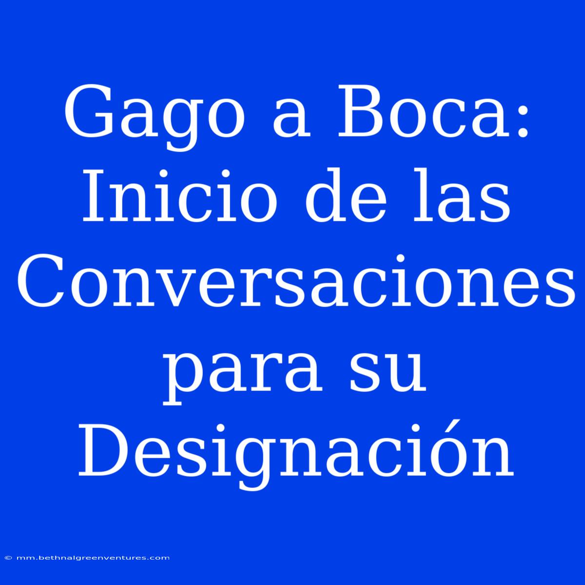 Gago A Boca: Inicio De Las Conversaciones Para Su Designación