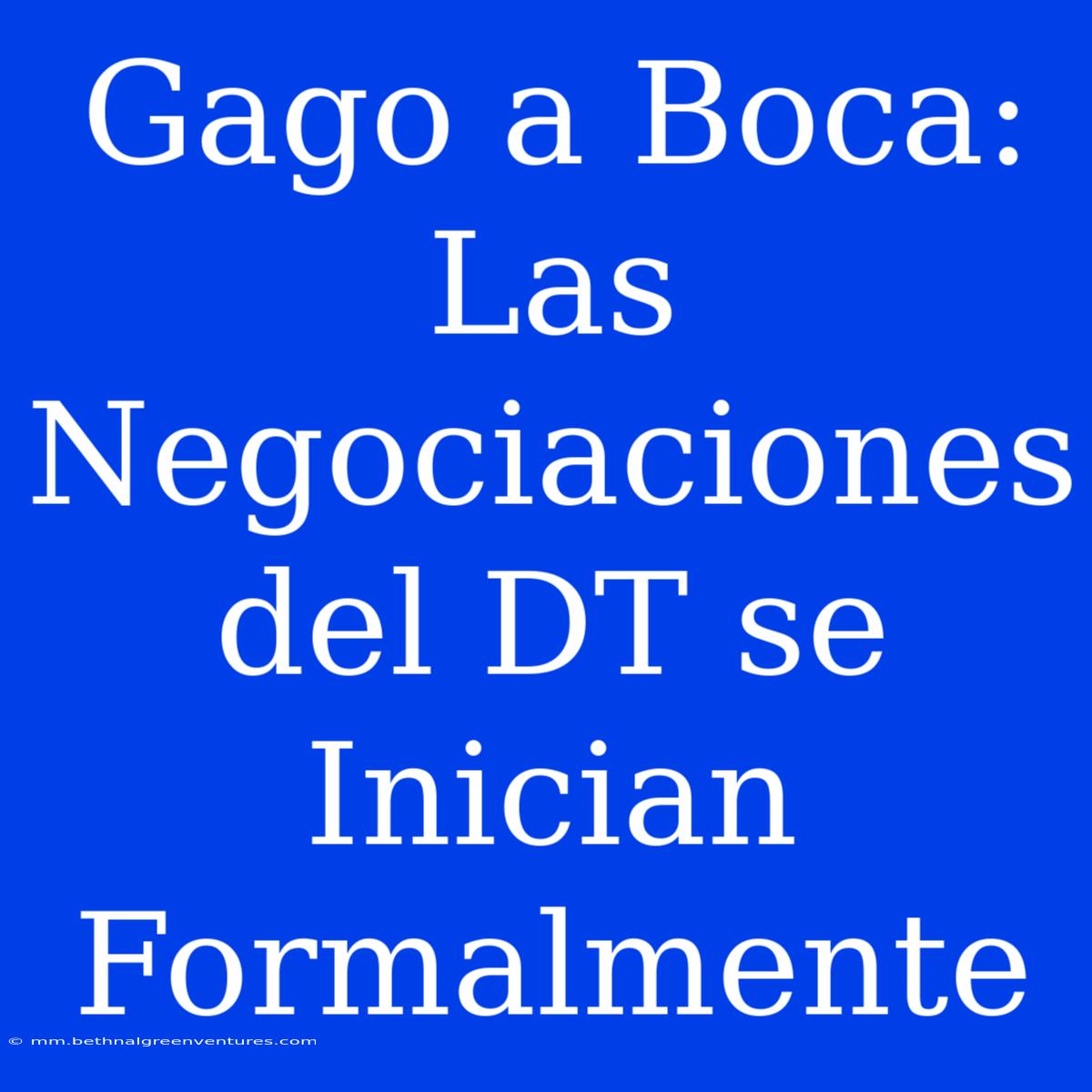 Gago A Boca: Las Negociaciones Del DT Se Inician Formalmente