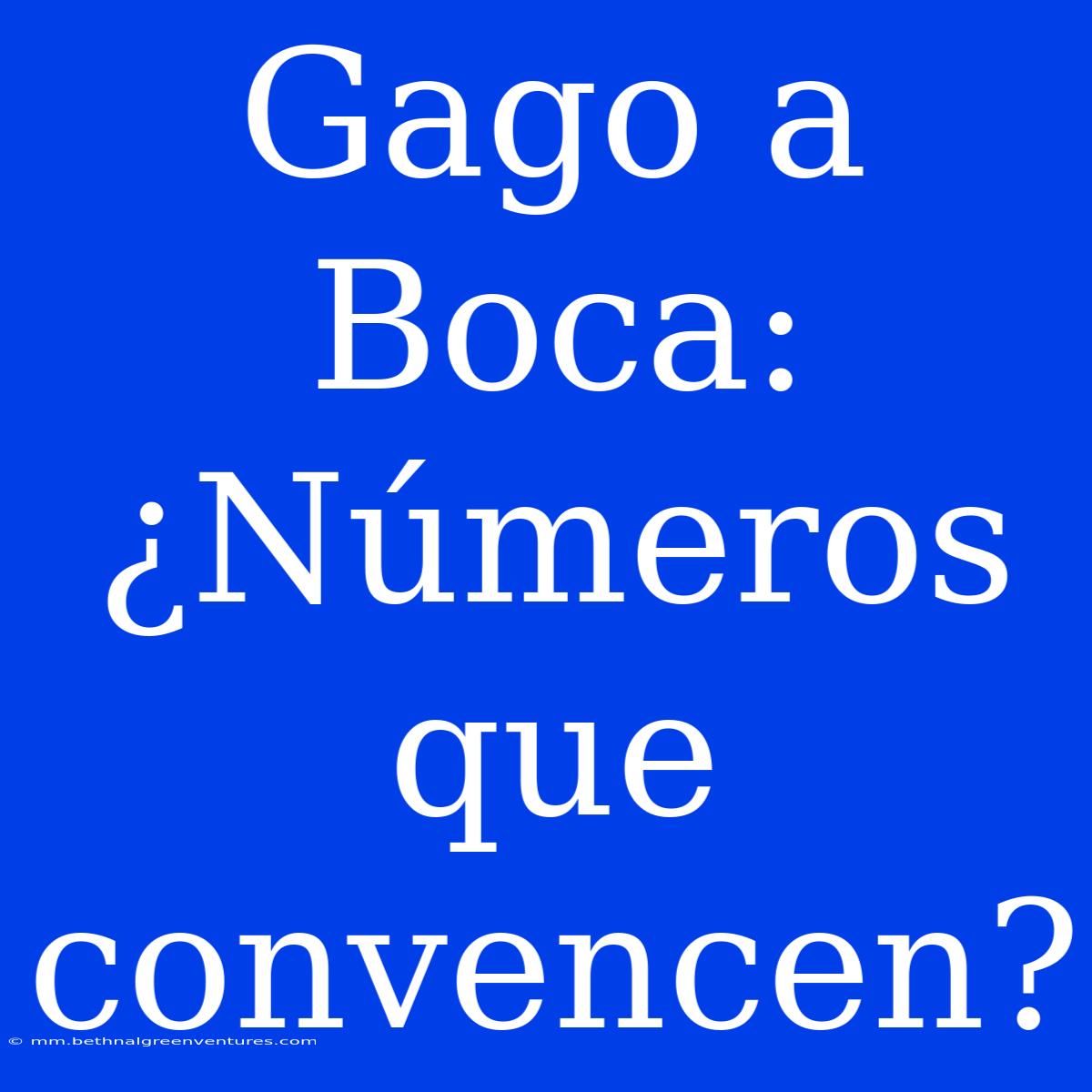 Gago A Boca: ¿Números Que Convencen?