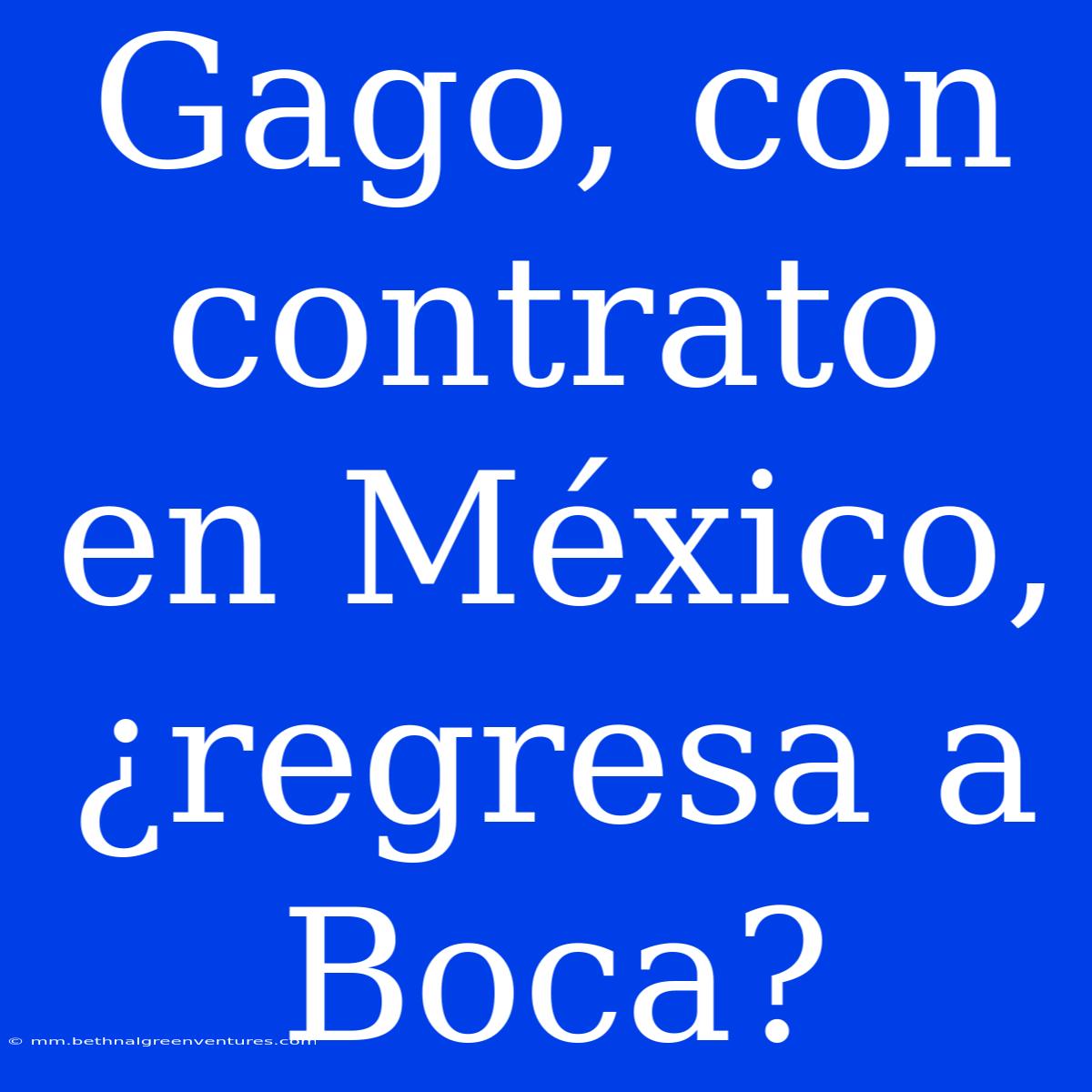 Gago, Con Contrato En México, ¿regresa A Boca?