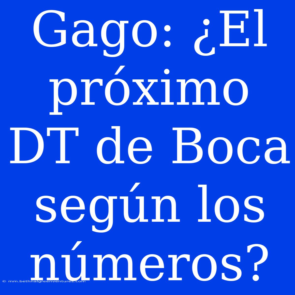 Gago: ¿El Próximo DT De Boca Según Los Números? 