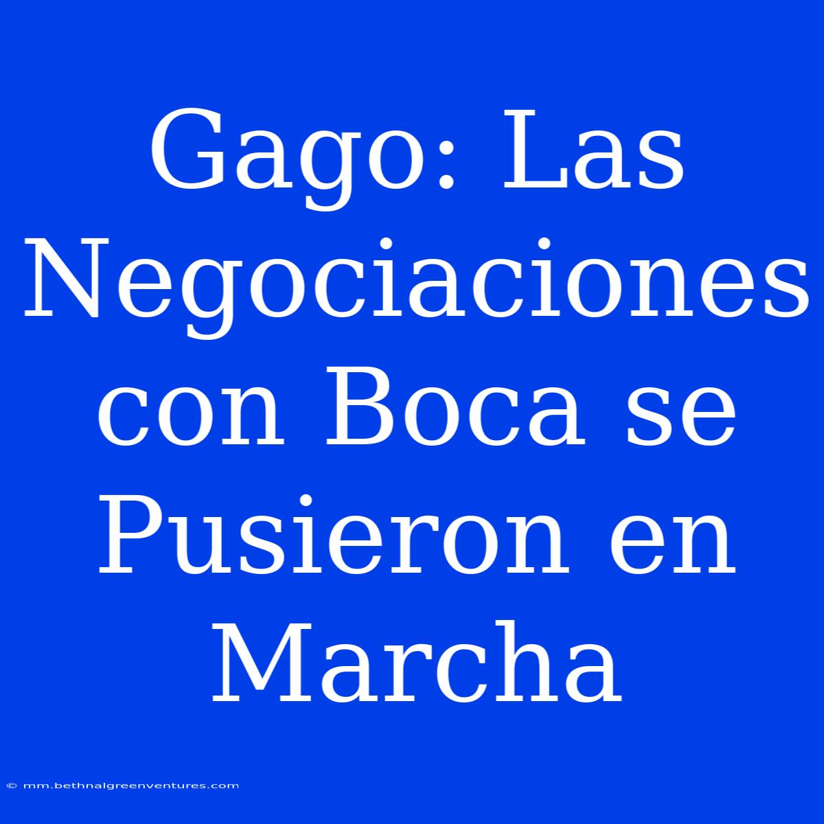 Gago: Las Negociaciones Con Boca Se Pusieron En Marcha