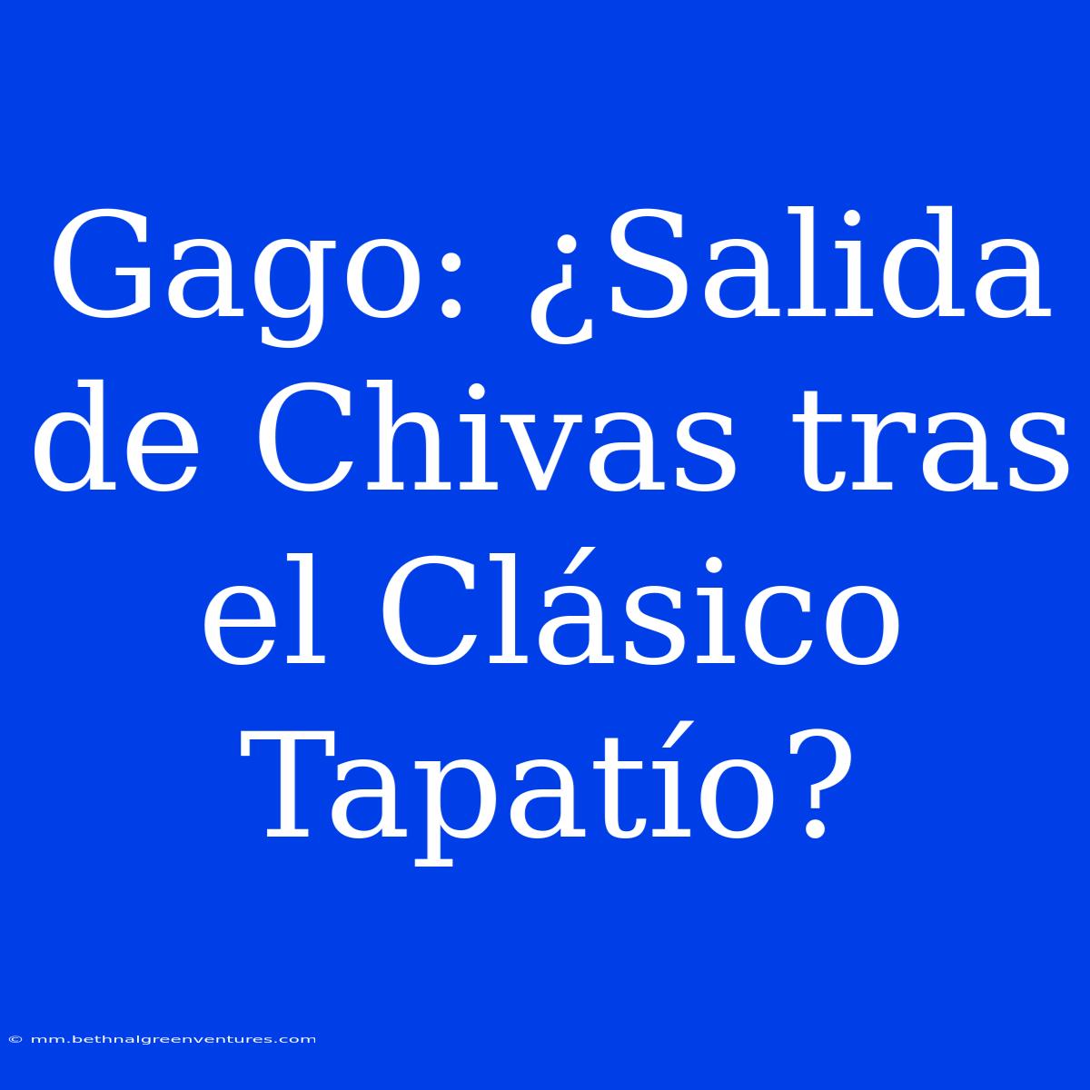 Gago: ¿Salida De Chivas Tras El Clásico Tapatío?