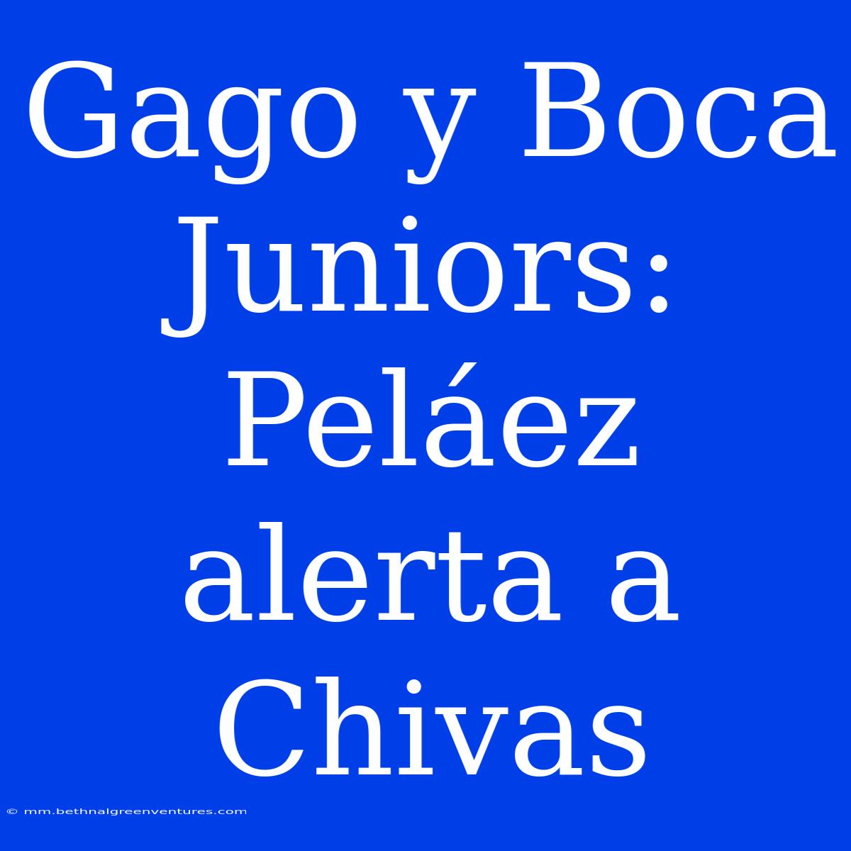 Gago Y Boca Juniors: Peláez Alerta A Chivas