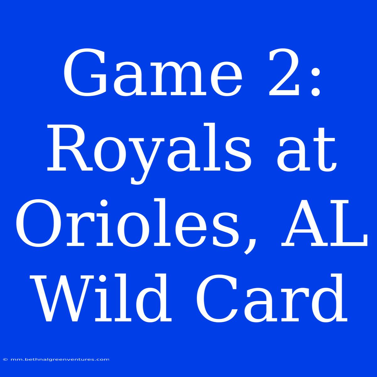 Game 2: Royals At Orioles, AL Wild Card