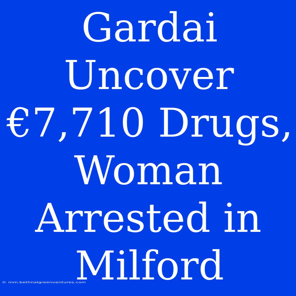 Gardai Uncover €7,710 Drugs, Woman Arrested In Milford