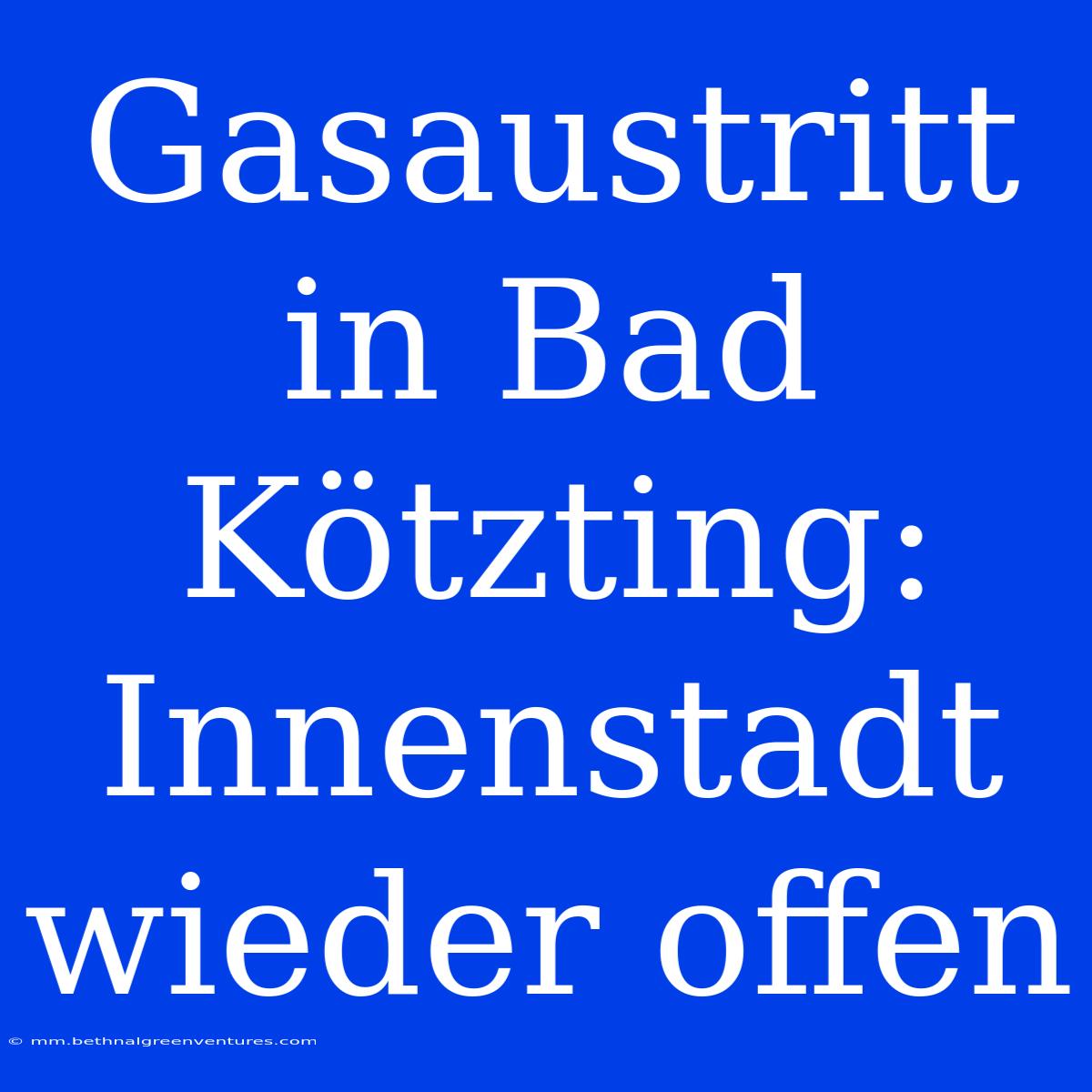 Gasaustritt In Bad Kötzting: Innenstadt Wieder Offen 