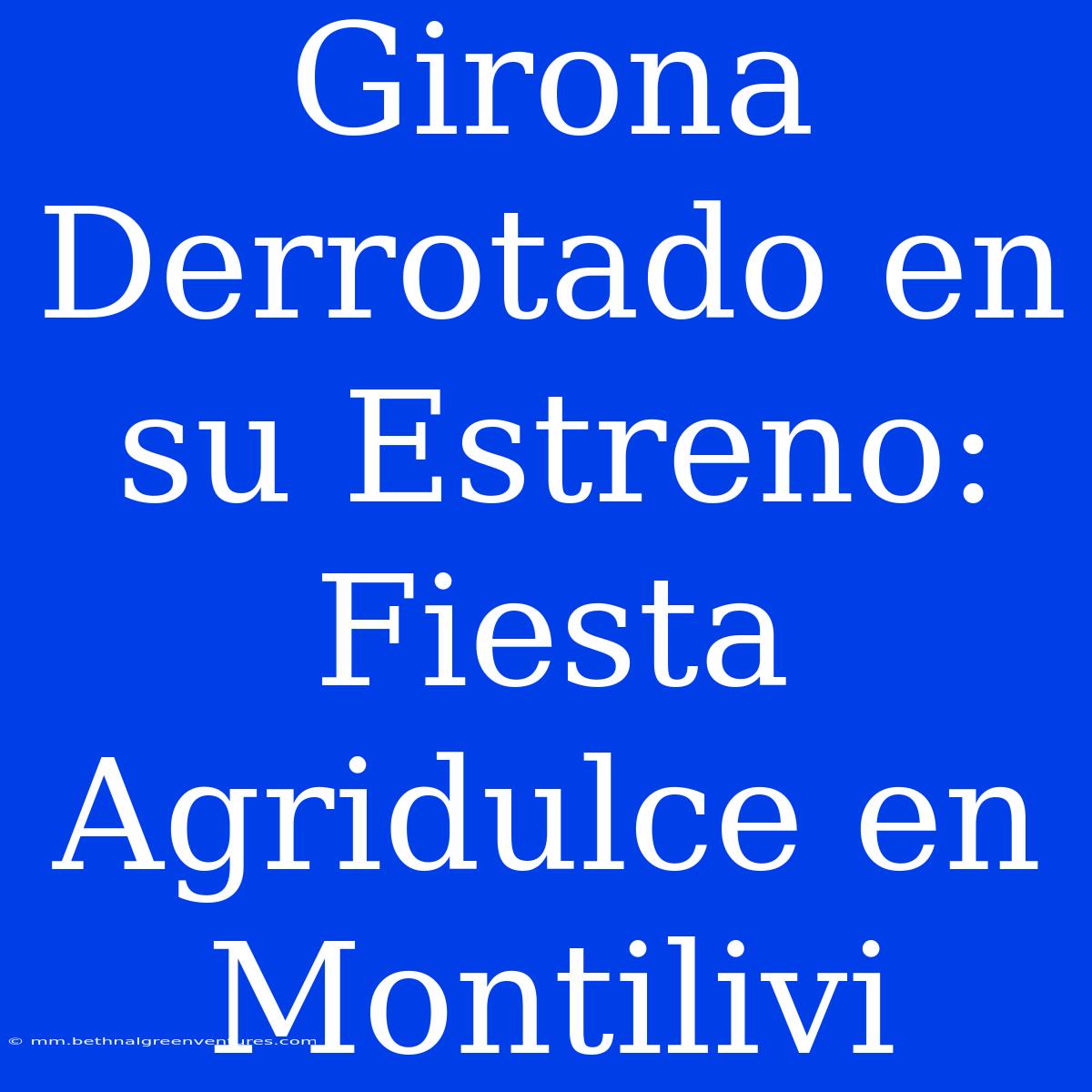 Girona Derrotado En Su Estreno: Fiesta Agridulce En Montilivi